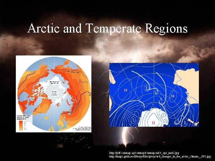 Arctic and Temperate Regions http: //pdf. comnap. aq/comnap. nsf/c_ops_met 1. jpg http: //maps. grida.