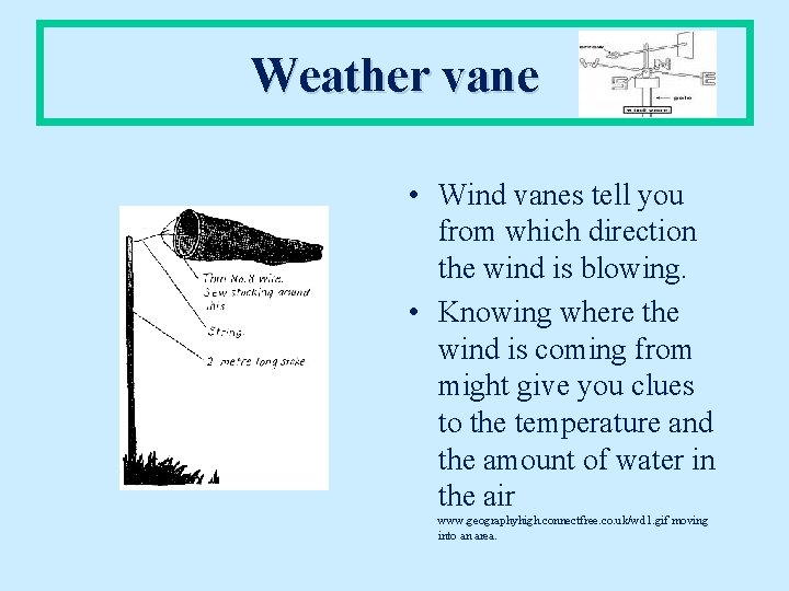 Weather vane • Wind vanes tell you from which direction the wind is blowing.