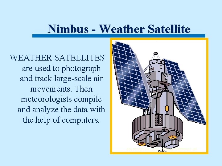 Nimbus - Weather Satellite WEATHER SATELLITES • abyss. uoregon. edu/~js/ images/nimbus 1. gif are