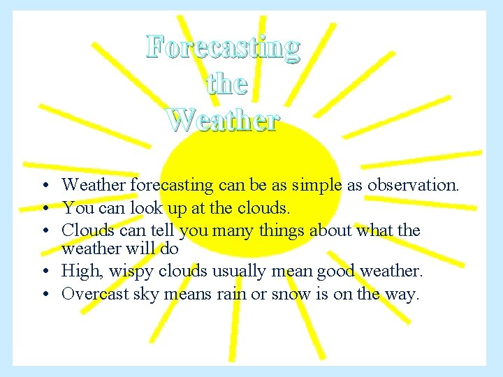 Forecasting the Weather • Weather forecasting can be as simple as observation. • You
