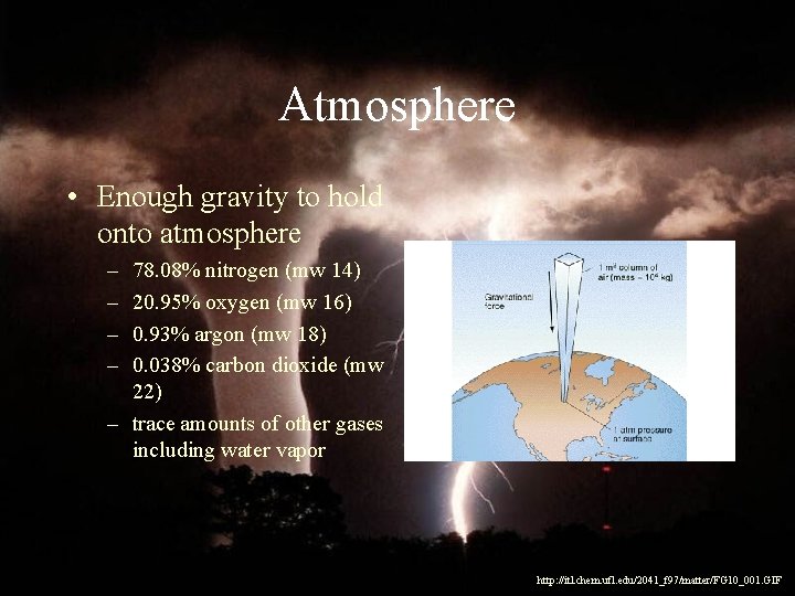 Atmosphere • Enough gravity to hold onto atmosphere – – 78. 08% nitrogen (mw