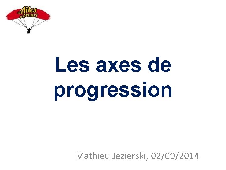 Les axes de progression Mathieu Jezierski, 02/09/2014 