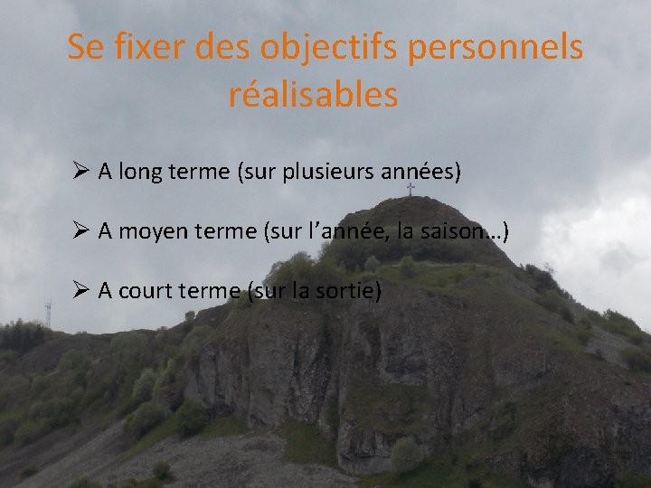 Se fixer des objectifs personnels réalisables Ø A long terme (sur plusieurs années) Ø