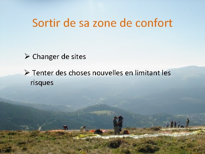 Sortir de sa zone de confort Ø Changer de sites Ø Tenter des choses