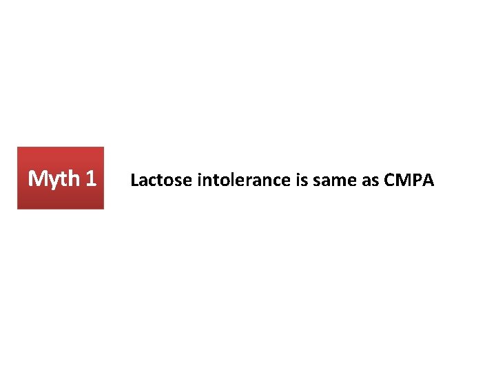 Myth 1 Lactose intolerance is same as CMPA 