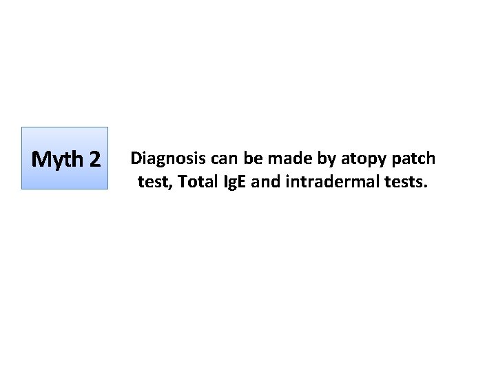 Myth 2 Diagnosis can be made by atopy patch test, Total Ig. E and