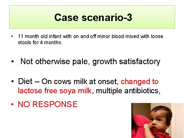 Case scenario-3 • 11 month old infant with on and off minor blood mixed
