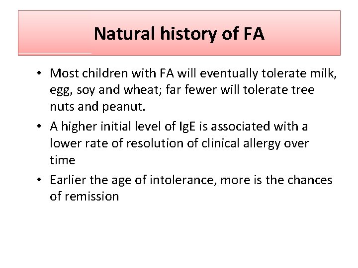 Natural history of FA • Most children with FA will eventually tolerate milk, egg,