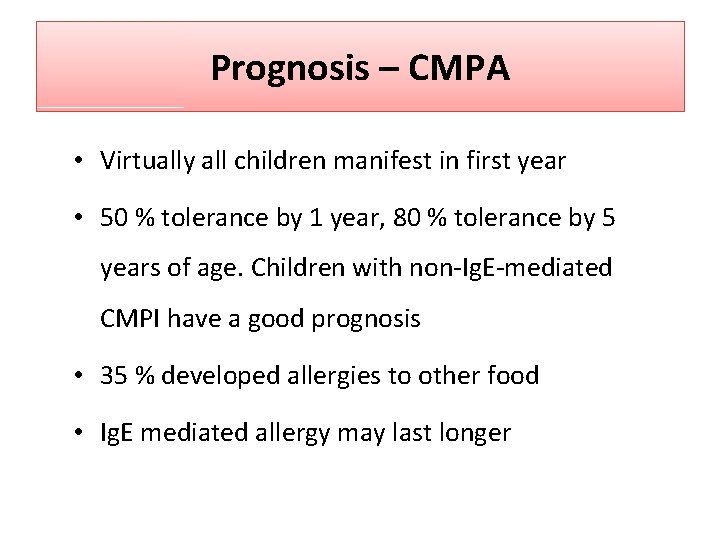 Prognosis – CMPA • Virtually all children manifest in first year • 50 %