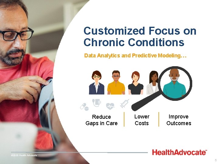 Customized Focus on Chronic Conditions Data Analytics and Predictive Modeling… Reduce Gaps in Care Customized Focus on Chronic Conditions Data Analytics and Predictive Modeling… Reduce Gaps in Care