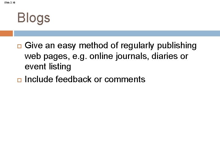 Slide 2. 18 Blogs Give an easy method of regularly publishing web pages, e.