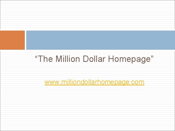 “The Million Dollar Homepage” www. milliondollarhomepage. com 