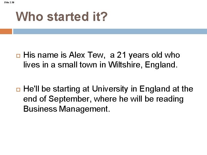 Slide 2. 39 Who started it? His name is Alex Tew, a 21 years