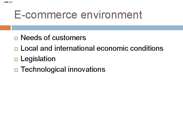 Slide 2. 4 E-commerce environment Needs of customers Local and international economic conditions Legislation