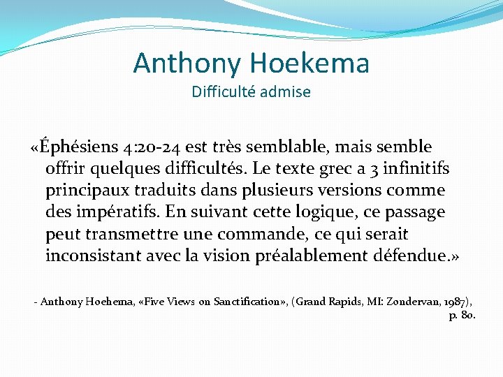 Anthony Hoekema Difficulté admise «Éphésiens 4: 20 -24 est très semblable, mais semble offrir