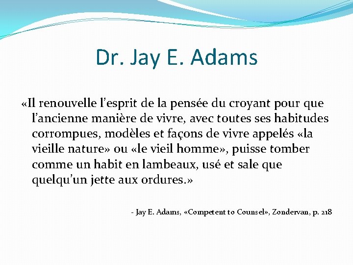 Dr. Jay E. Adams «Il renouvelle l’esprit de la pensée du croyant pour que