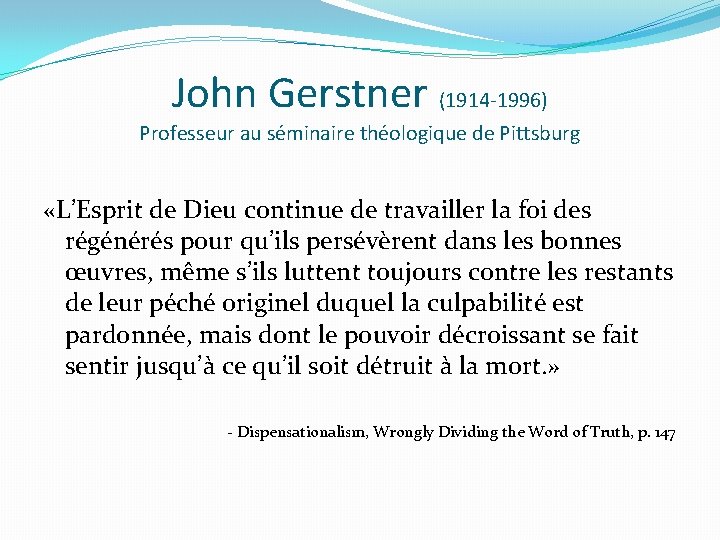 John Gerstner (1914 -1996) Professeur au séminaire théologique de Pittsburg «L’Esprit de Dieu continue