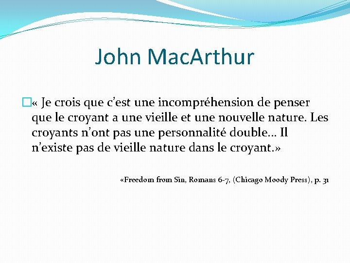 John Mac. Arthur � « Je crois que c’est une incompréhension de penser que