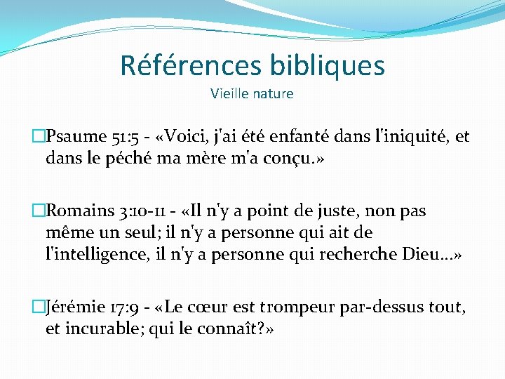 Références bibliques Vieille nature �Psaume 51: 5 - «Voici, j'ai été enfanté dans l'iniquité,