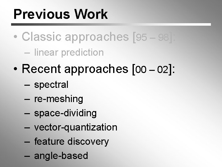 Previous Work • Classic approaches [95 – 98]: – linear prediction • Recent approaches