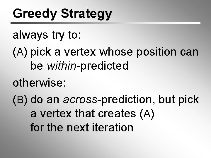 Greedy Strategy always try to: (A) pick a vertex whose position can be within-predicted