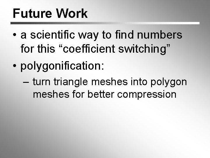 Future Work • a scientific way to find numbers for this “coefficient switching” •
