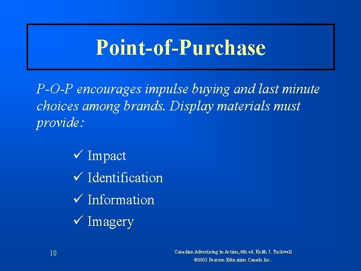 Point-of-Purchase P-O-P encourages impulse buying and last minute choices among brands. Display materials must