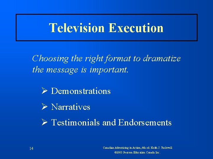 Television Execution Choosing the right format to dramatize the message is important. Ø Demonstrations
