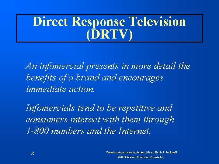 Direct Response Television (DRTV) An infomercial presents in more detail the benefits of a