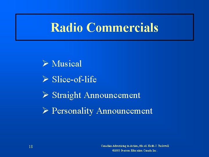 Radio Commercials Ø Musical Ø Slice-of-life Ø Straight Announcement Ø Personality Announcement 18 Canadian