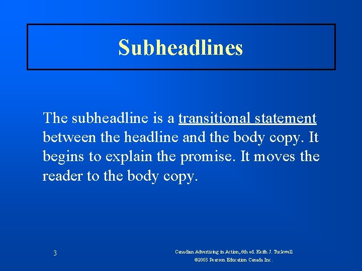 Subheadlines The subheadline is a transitional statement between the headline and the body copy.