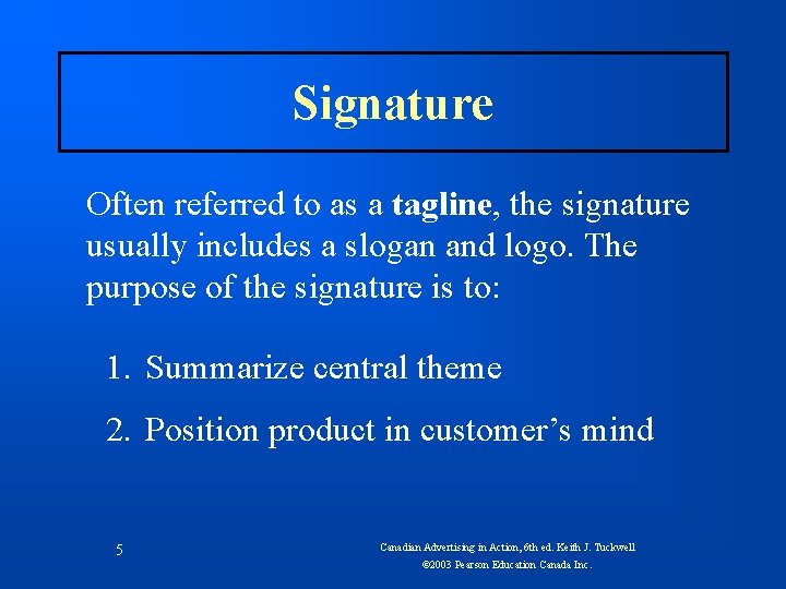 Signature Often referred to as a tagline, the signature usually includes a slogan and