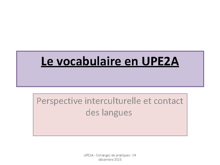 Le vocabulaire en UPE 2 A Perspective interculturelle et contact des langues UPE 2