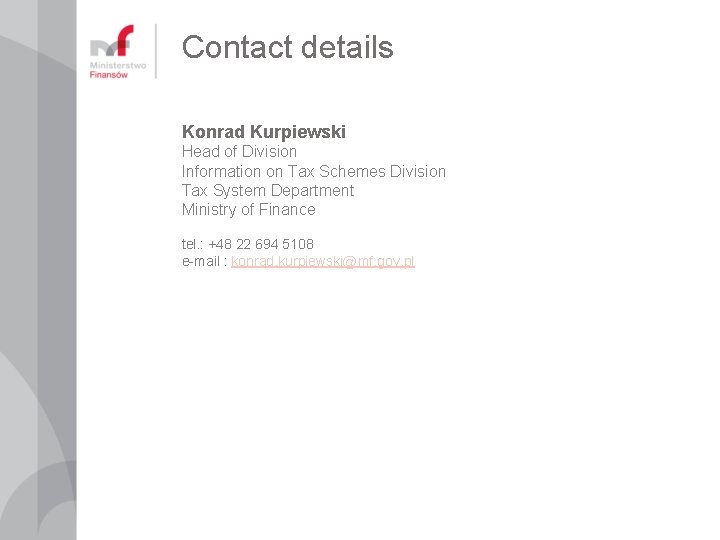 Contact details Konrad Kurpiewski Head of Division Information on Tax Schemes Division Tax System Contact details Konrad Kurpiewski Head of Division Information on Tax Schemes Division Tax System