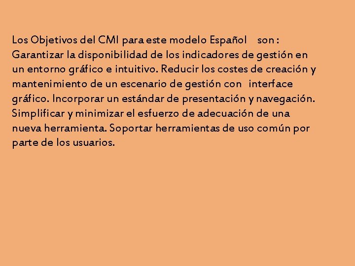 Los Objetivos del CMI para este modelo Español son : Garantizar la disponibilidad de