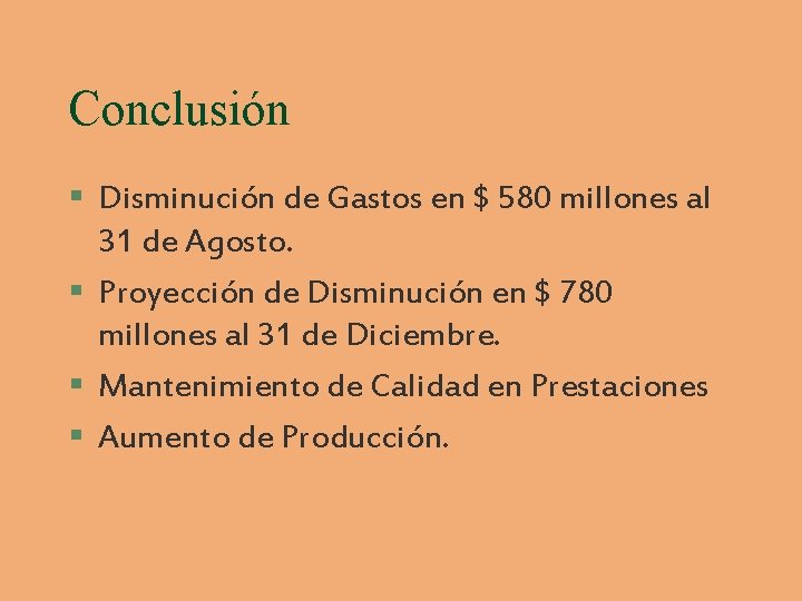 Conclusión § Disminución de Gastos en $ 580 millones al 31 de Agosto. §