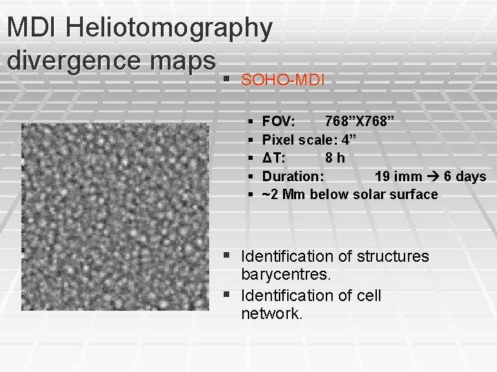 MDI Heliotomography divergence maps § SOHO-MDI § § § FOV: 768”X 768” Pixel scale: