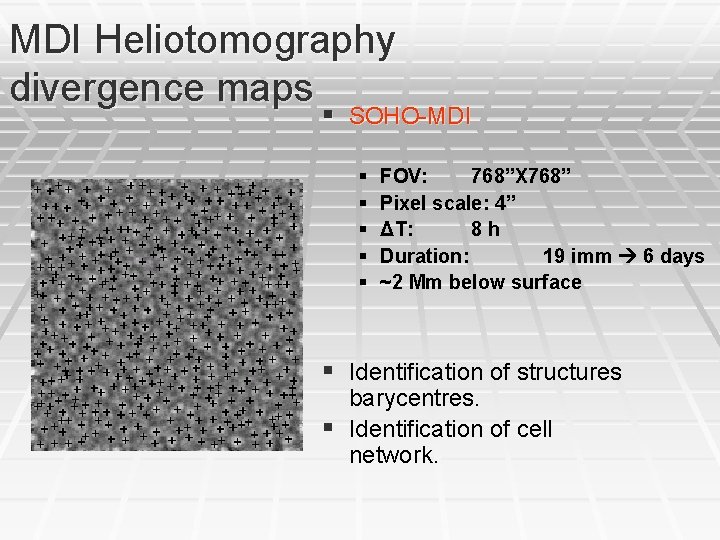 MDI Heliotomography divergence maps § SOHO-MDI § § § FOV: 768”X 768” Pixel scale: