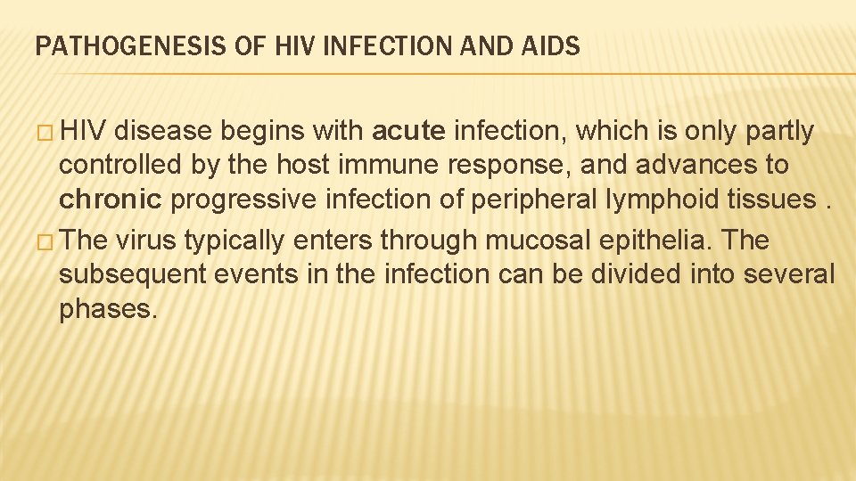 PATHOGENESIS OF HIV INFECTION AND AIDS � HIV disease begins with acute infection, which