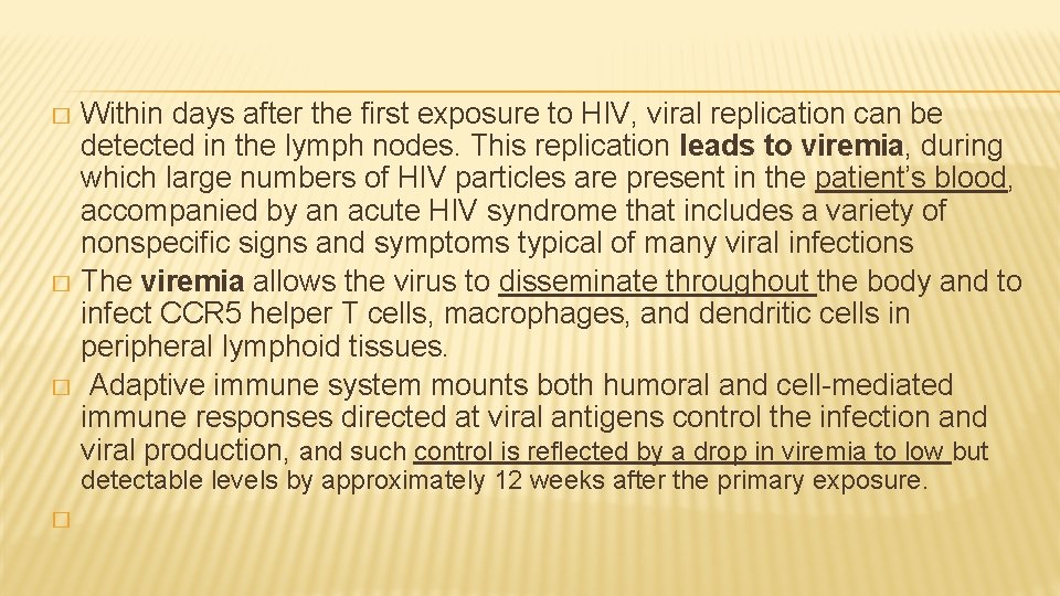 Within days after the first exposure to HIV, viral replication can be detected in