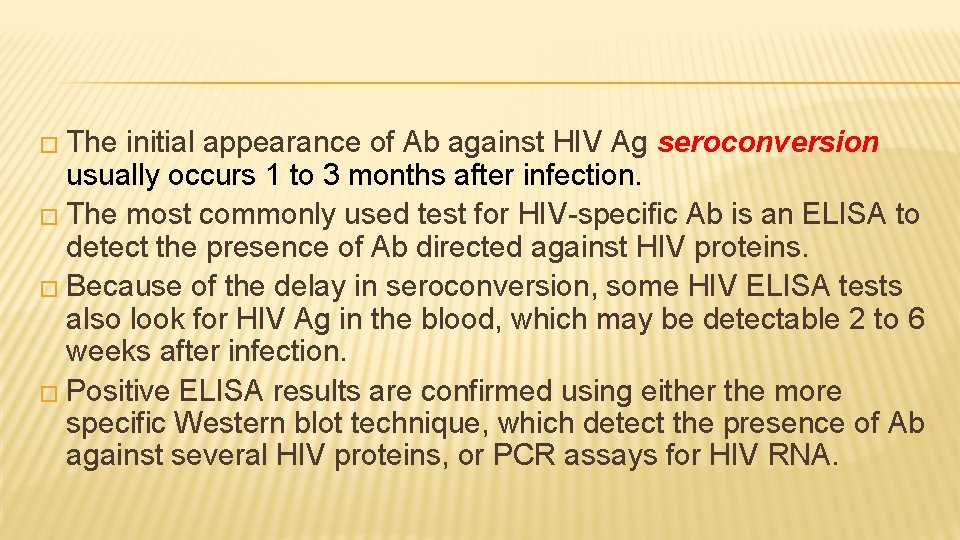 � The initial appearance of Ab against HIV Ag seroconversion usually occurs 1 to