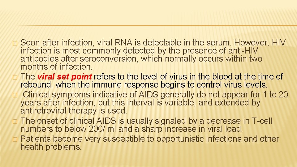 Soon after infection, viral RNA is detectable in the serum. However, HIV infection is