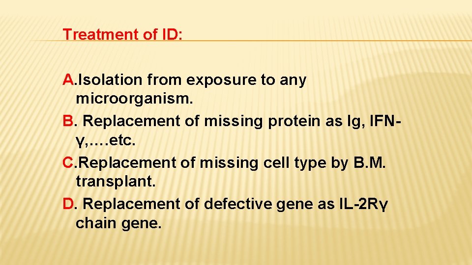 Treatment of ID: A. Isolation from exposure to any microorganism. B. Replacement of missing