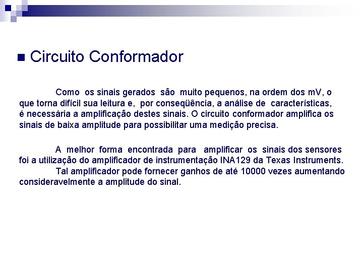 n Circuito Conformador Como os sinais gerados são muito pequenos, na ordem dos m.
