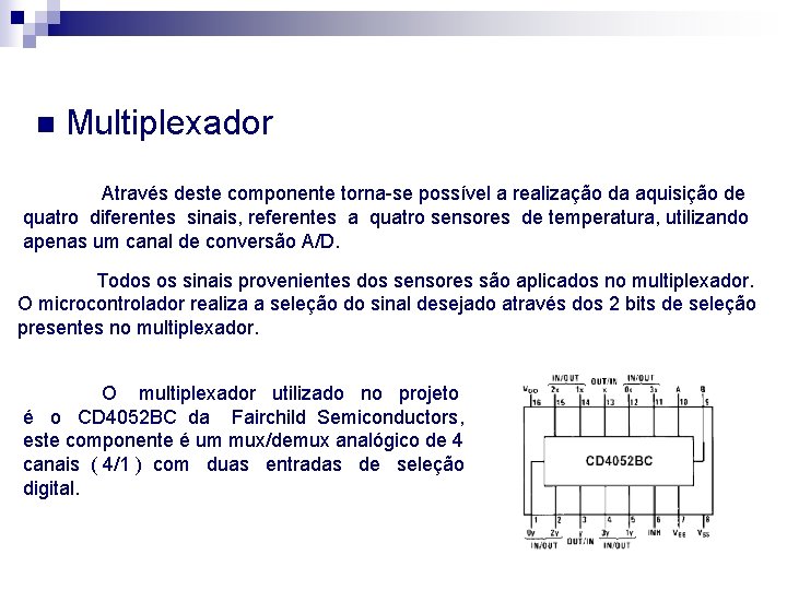 n Multiplexador Através deste componente torna-se possível a realização da aquisição de quatro diferentes