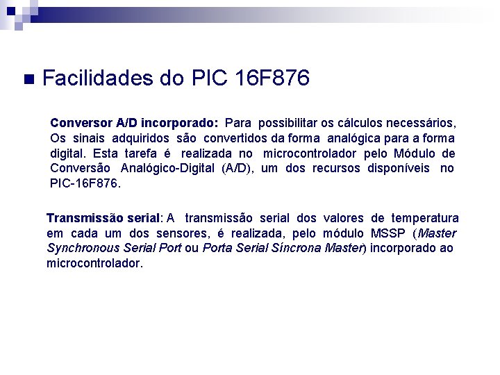 n Facilidades do PIC 16 F 876 Conversor A/D incorporado: Para possibilitar os cálculos