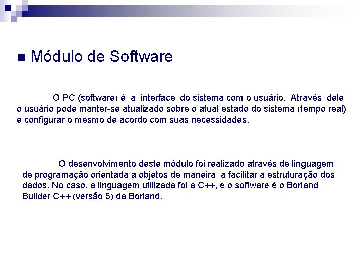 n Módulo de Software O PC (software) é a interface do sistema com o