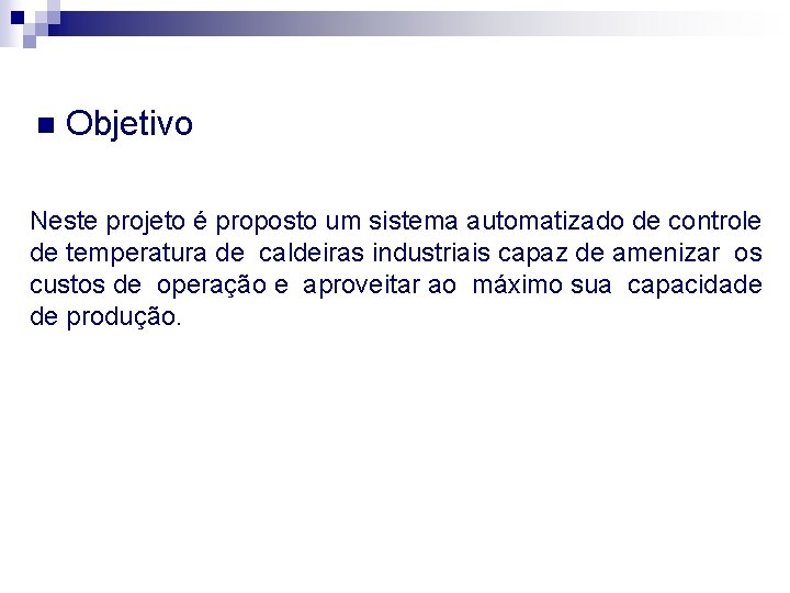 n Objetivo Neste projeto é proposto um sistema automatizado de controle de temperatura de