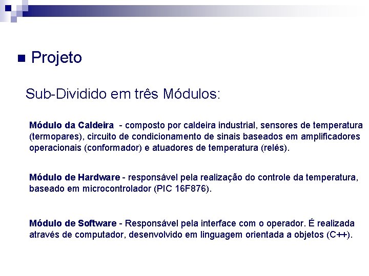 n Projeto Sub-Dividido em três Módulos: Módulo da Caldeira - composto por caldeira industrial,