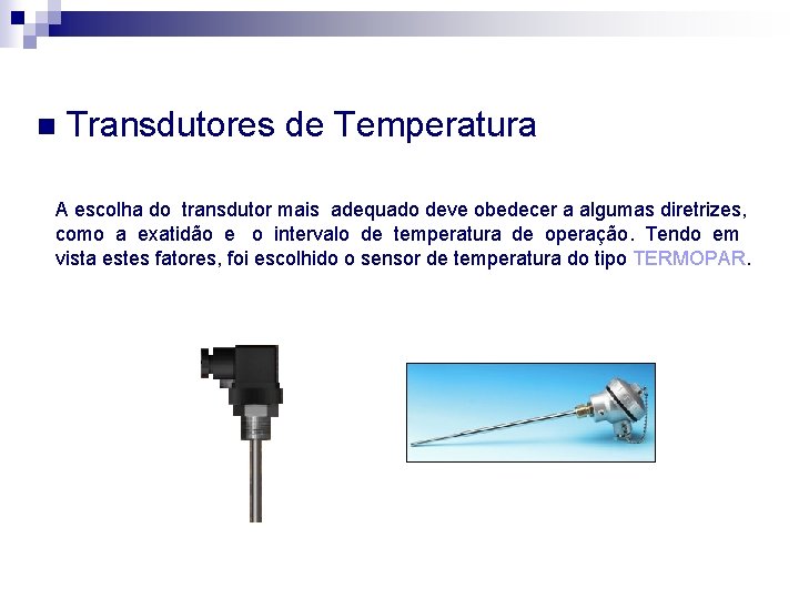 n Transdutores de Temperatura A escolha do transdutor mais adequado deve obedecer a algumas